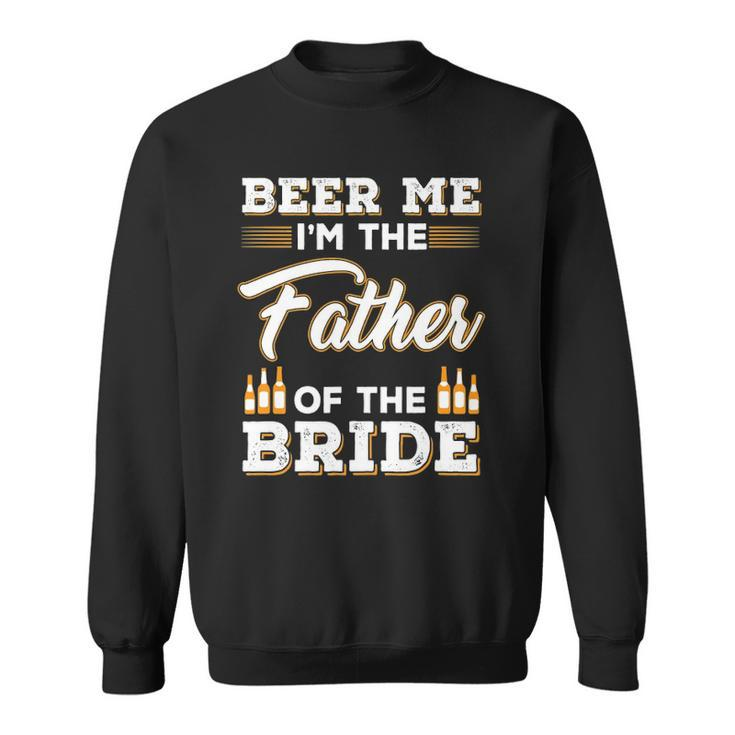 Mens Beer Me Im The Father Of The Bride Sweatshirt