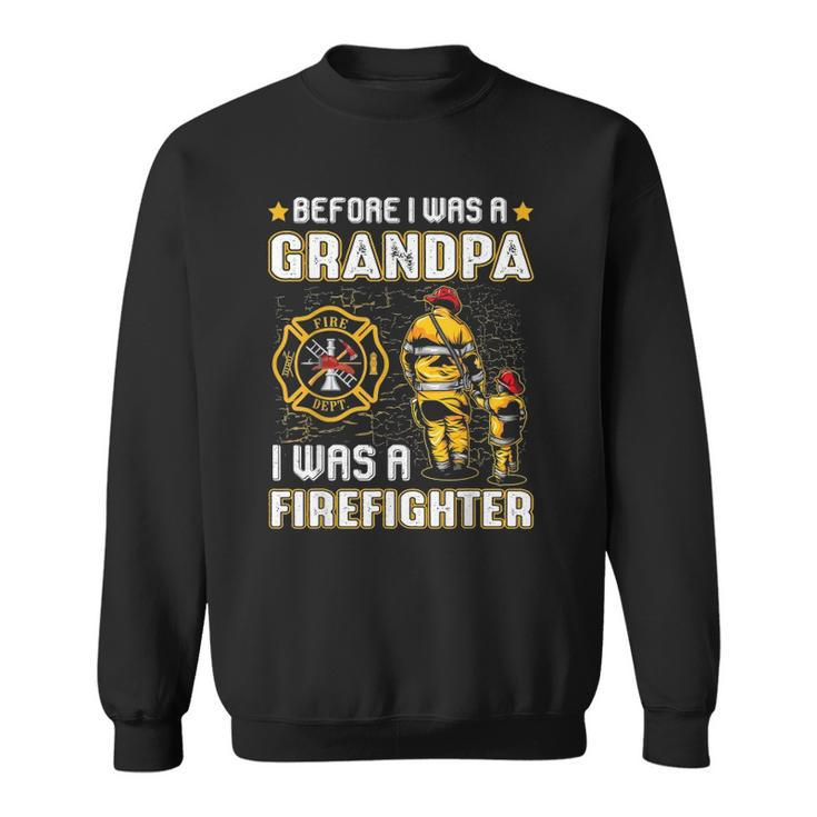 Mens Before I Was A Grandpa I Was A Firefightergifts Sweatshirt