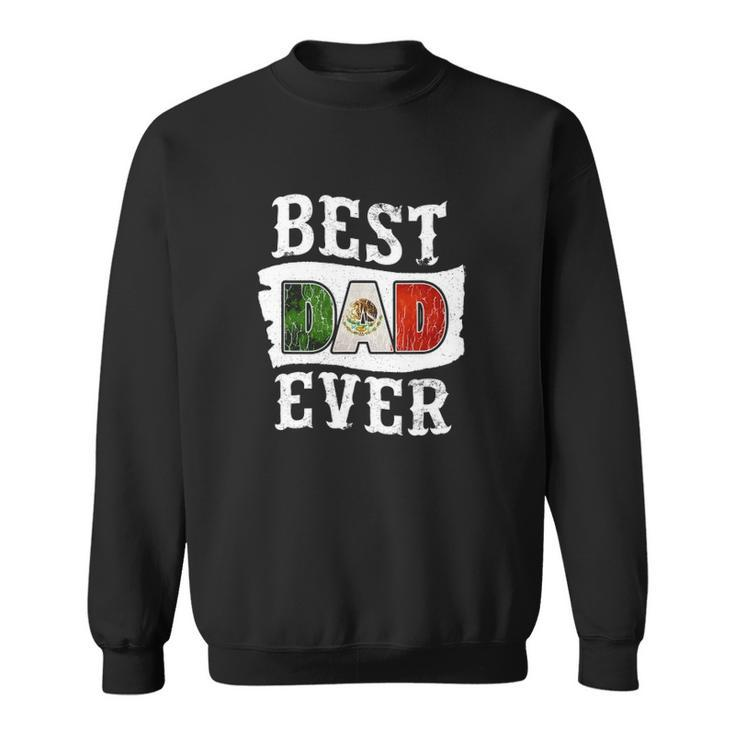 Mens Best Dad Ever Fathers Day Mexican Flag Mexico Sweatshirt