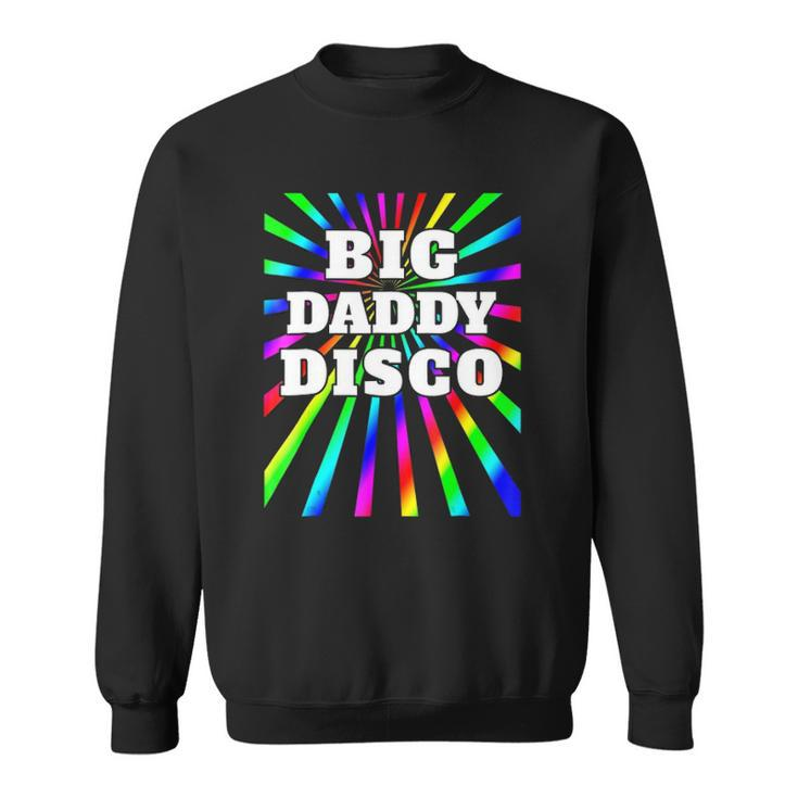 Mens Big Daddy Disco  Disco Party  70S 80S Party Sweatshirt