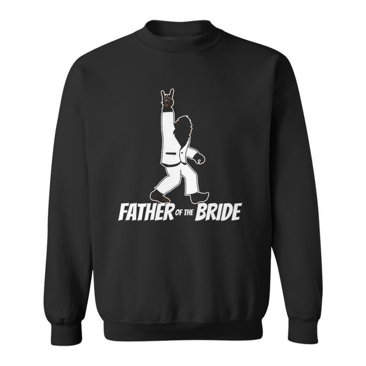 Mens Bigfoot Rock And Roll Wedding Party Gift For Father Of Bride  Sweatshirt