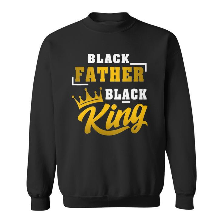 Mens Black Father Black King African American Dad Fathers Day Sweatshirt