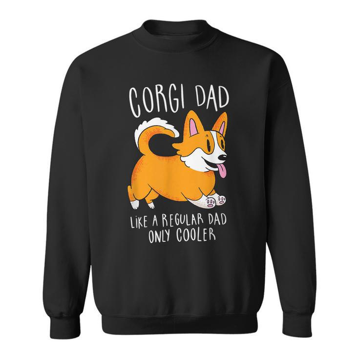 Mens Corgi Dad Like A Regular Dad Only Cooler - Funny Corgi Sweatshirt