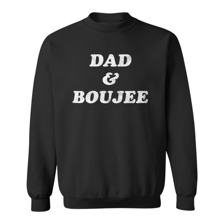 Mens Dad And Boujee Funny Fathers Day Top  Sweatshirt
