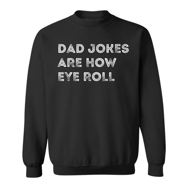 Mens Dad Jokes Are How Eye Roll Funny Fathers Day Birthday  Sweatshirt