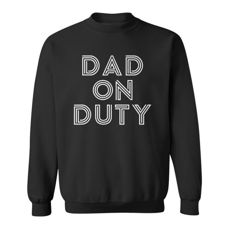 Mens Dad On Duty Funny Fathers Day Top Sweatshirt