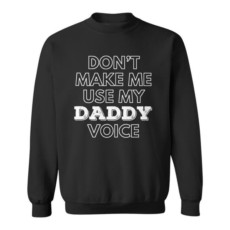 Mens Dont Make Me Use My Daddy Voice Funny Lgbt Gay Pride  Sweatshirt
