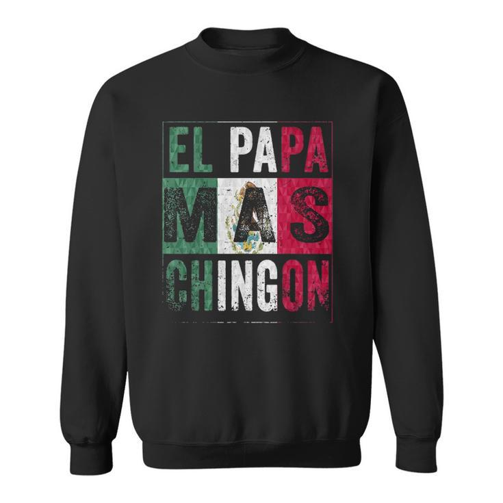 Mens El Papa Mas Chingon Funny Best Mexican Dad Sweatshirt