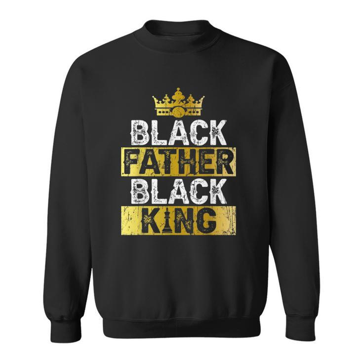 Mens Fathers Day Black Father Black King African American Dad Sweatshirt