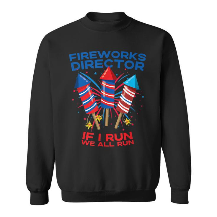 Mens Fireworks Director Funny 4Th Of July If I Run Patriotic  Sweatshirt