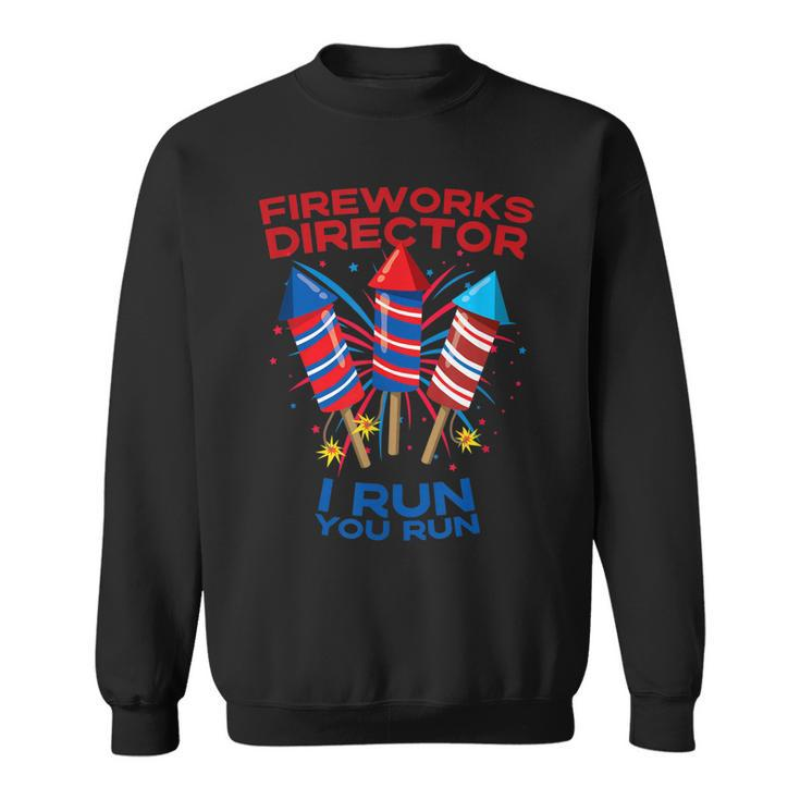 Mens Fireworks Director Funny July 4Th I Run You Run Patriotic  Sweatshirt