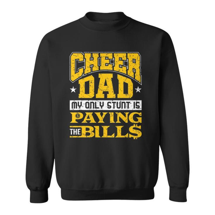 Mens Funny Cheer Dad Only Stunt Is Paying Bills Cheerleading Dad Sweatshirt