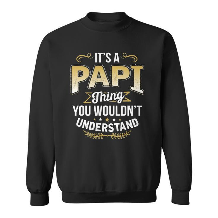 Mens Funny Dad Tee Its A Papi Thing You Wouldnt Understand Sweatshirt