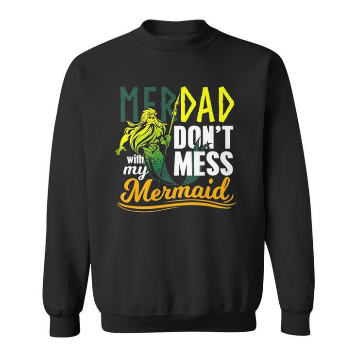 Mens Funny Merdad Quote Gift Dont Mess With My Mermaid Sweatshirt