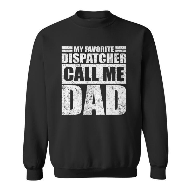 Mens Funny My Favorite Dispatcher Calls Me Dad Fathers Day  Sweatshirt
