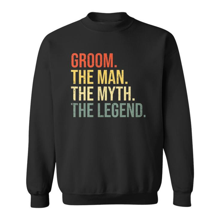 Mens Groom The Man The Myth The Legend Bachelor Party Engagement Sweatshirt