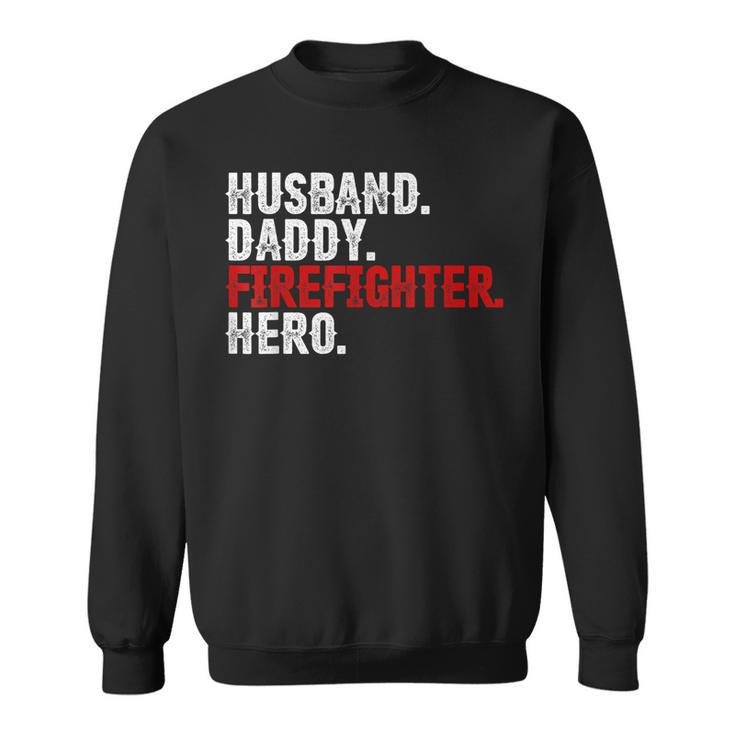 Mens Husband Daddy Firefighter Hero 4Th Of July  Gift Dad Sweatshirt