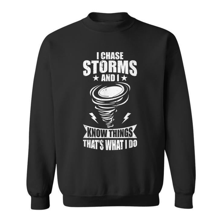 Mens I Chase Storms And I Know Things Storm Spotter Sweatshirt
