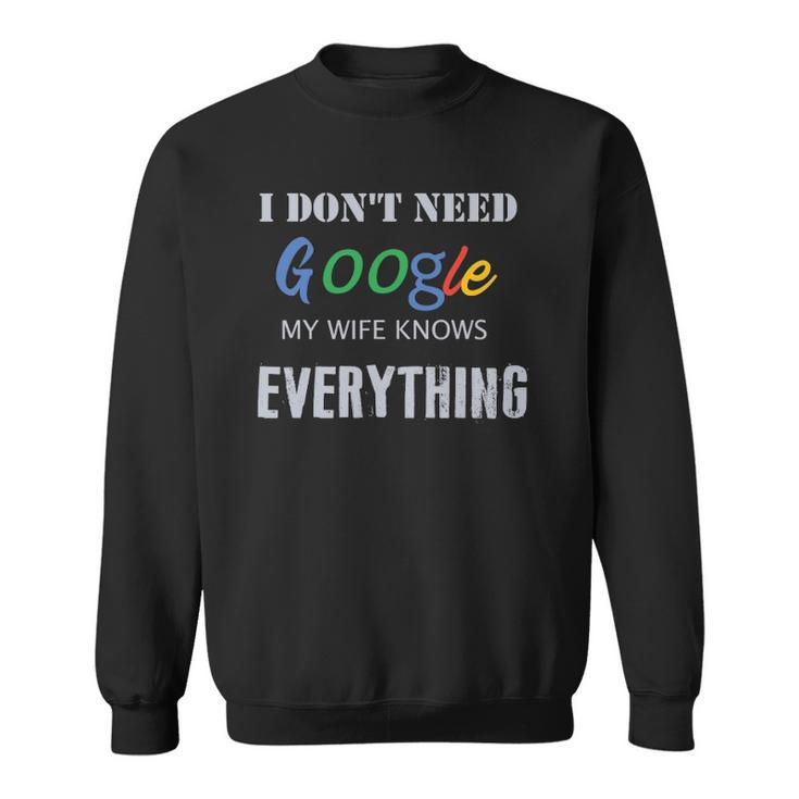 Mens I Dont Need Google My Wife Knows Everything Sweatshirt