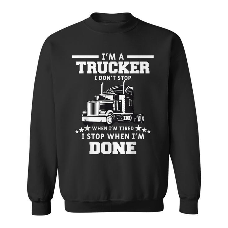Mens I Dont Stop When Im Tired I Stop When Im Done Trucker Sweatshirt
