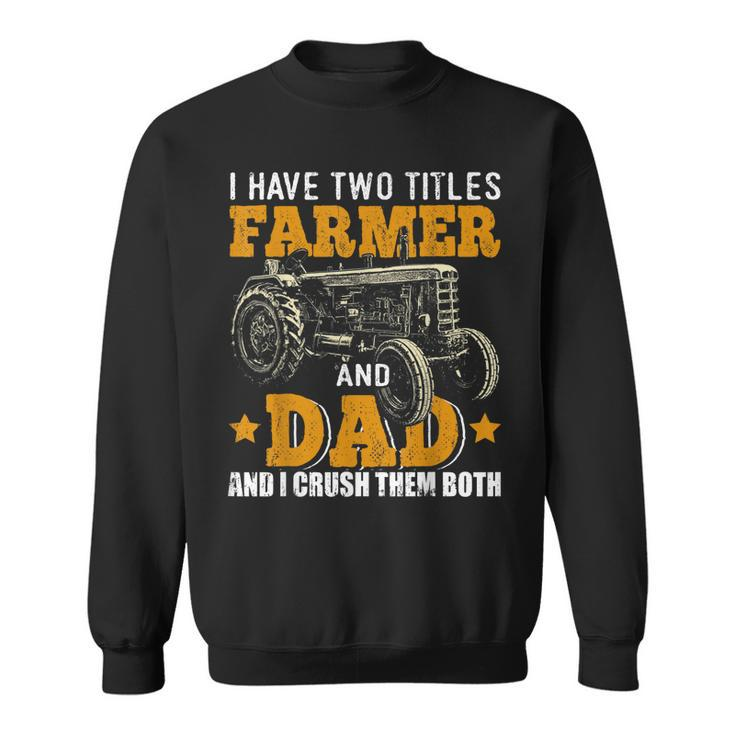 Mens I Have Two Titles Farmer Dad Fathers Day Tractor Farmer Gift  V3 Sweatshirt