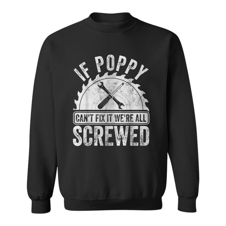 Mens If Poppy Cant Fix It Were All Screwed  Fathers Day Sweatshirt