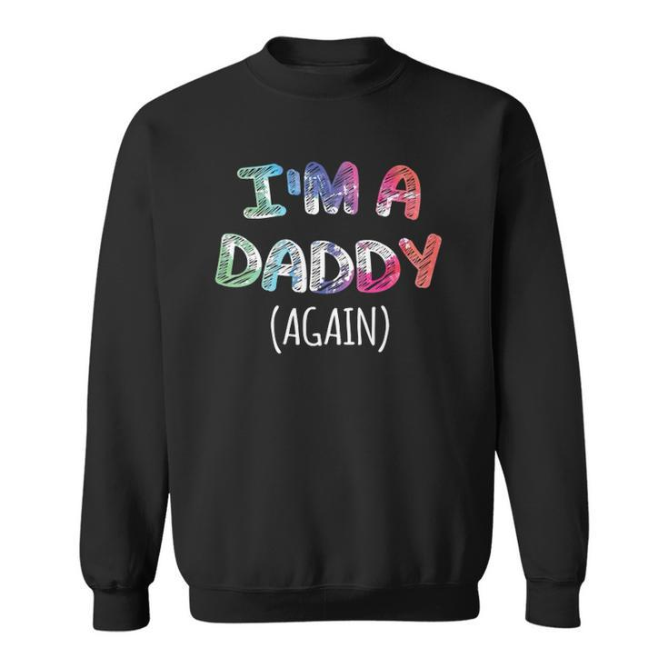 Mens Im A Daddy Again  For Men Pregnancy Announcement Dad Sweatshirt