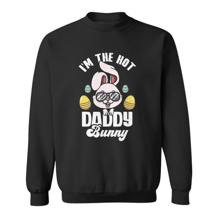 Mens Im The Hot Daddy Bunny Matching Family Easter Party Sweatshirt