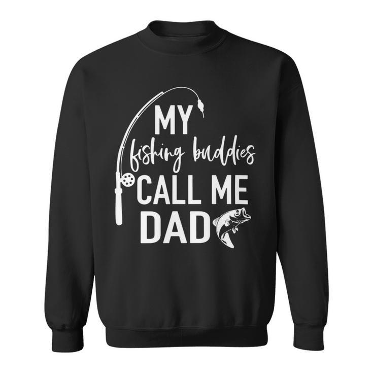 Mens My Fishing Buddy Calls Me Dad Best Fathers Day Gift Sweatshirt
