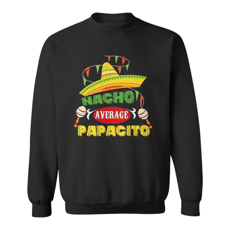 Mens Nacho Average Papacito Dad Funny Fathers Day Dad Humor Sweatshirt