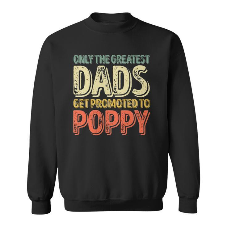 Mens Only The Greatest Dads Get Promoted To Poppy Sweatshirt