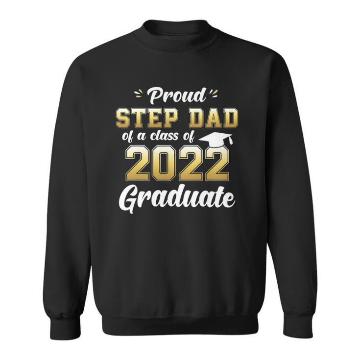 Mens Proud Step Dad Of A Class Of 2022 Graduate  Senior 22 Ver2 Sweatshirt