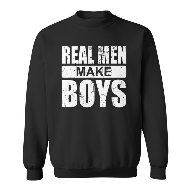 Mens Real Men Make Boys Daddy To Be Announcement Family Boydaddy Sweatshirt