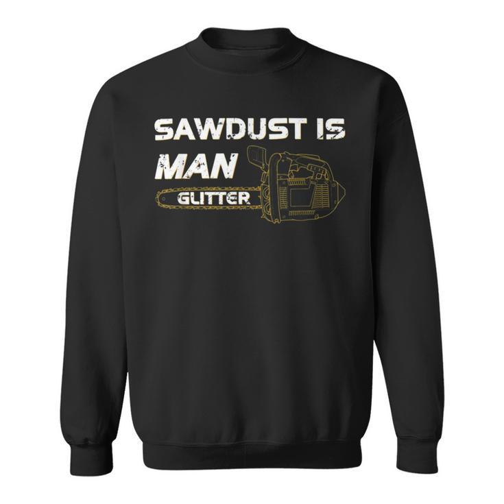 Mens Sawdust Is Man Glitter   353 Trending Shirt Sweatshirt