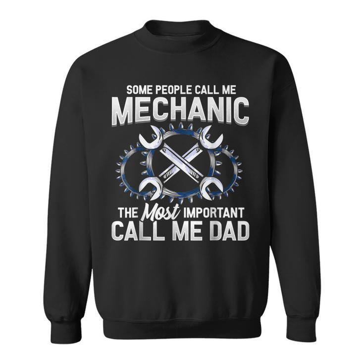 Mens Some People Call Me Mechanic The Most Important Call Me Dad  V2 Sweatshirt