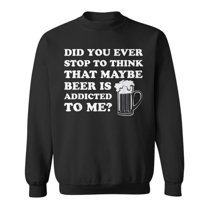 Mens St Patricks Day Maybe Beer Is Addicted To Me Funny Drink  Sweatshirt