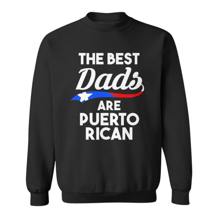 Mens The Best Dads Are Puerto Rican Puerto Rico Sweatshirt
