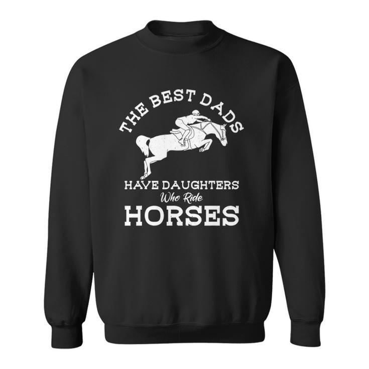 Mens The Best Dads Have Daughters Who Ride Horses Horse Lover Sweatshirt
