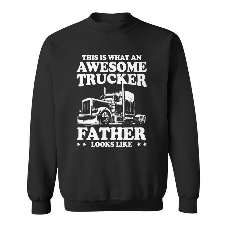 Mens This Is What An Awesome Trucker Father Funny Trucking Dad Sweatshirt