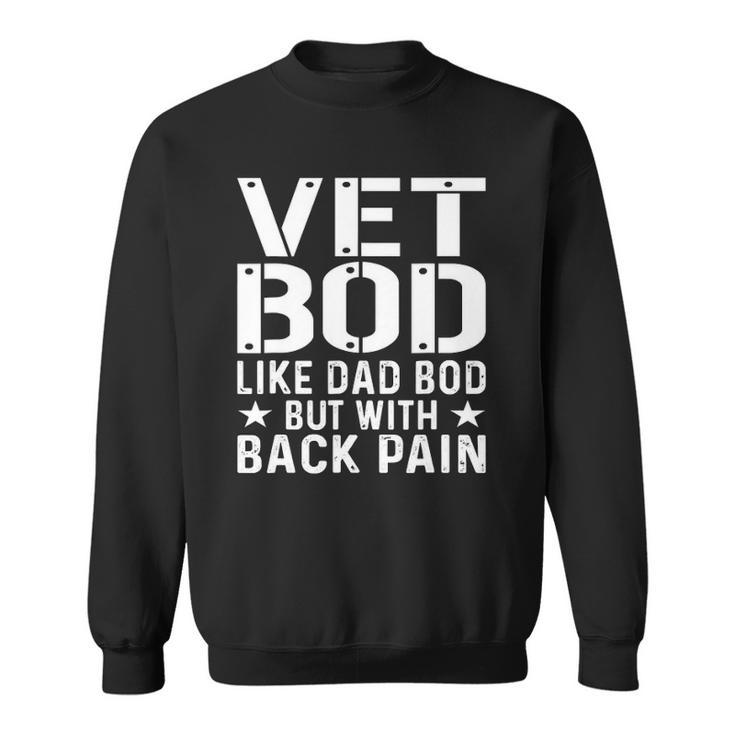 Mens Veteran Fathers Day Vet Bod Like Dad Bod But More Back Pain Sweatshirt