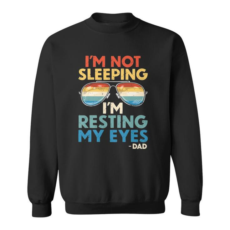 Mens Vintage Im Not Sleeping Im Just Resting My Eyes Proud Dad Sweatshirt