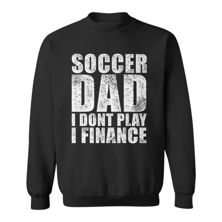 Mens Vintage Retro Soccer Dad I Dont Play I Finance Sweatshirt