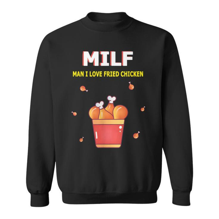 Milf Man I Love Fried Chicken Fried Chicken Bucket Lovers  Sweatshirt