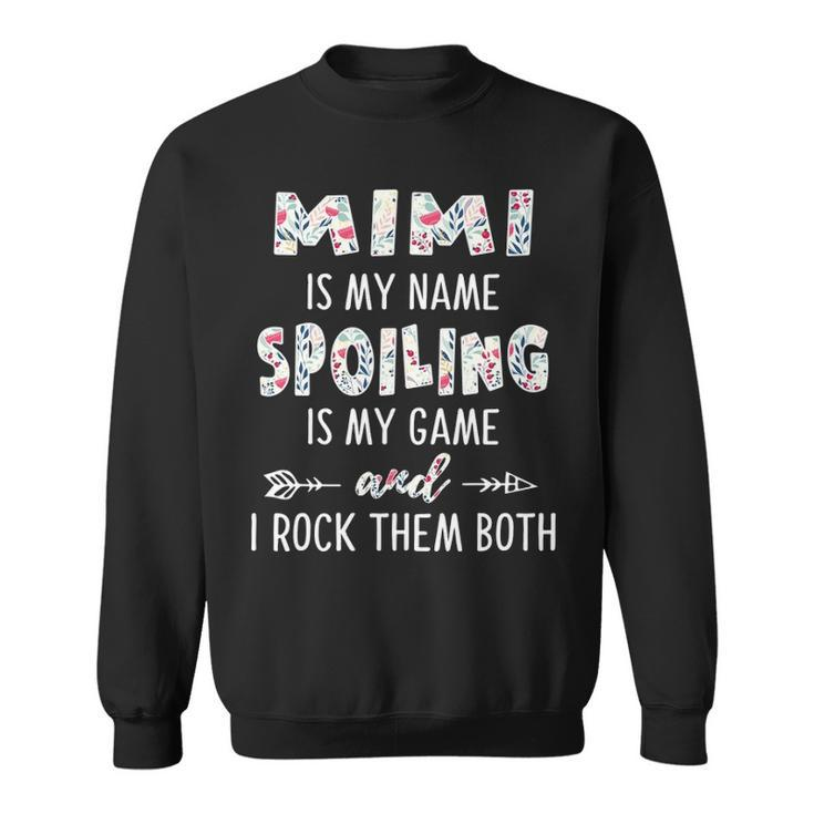 Mimi Grandma Gift   Mimi Is My Name Spoiling Is My Game Sweatshirt