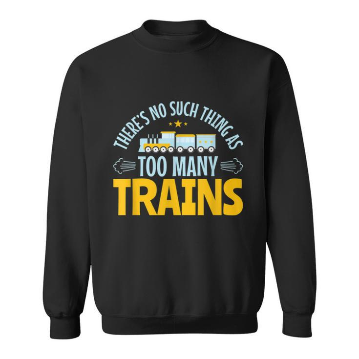 Model Train Lover Too Many Trains Railroad Collector  Sweatshirt
