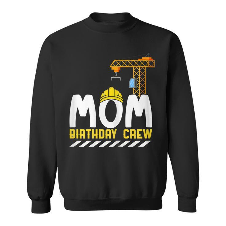 Mom Birthday Crew Construction Birthday Boy  Mommy  Sweatshirt