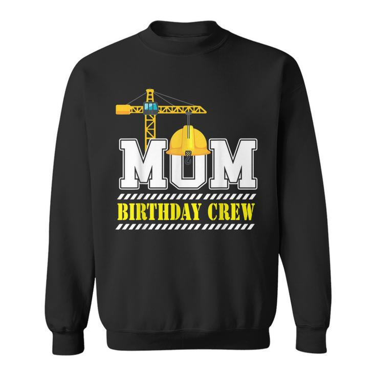 Mom Birthday Crew Construction Birthday Party  V2 Sweatshirt