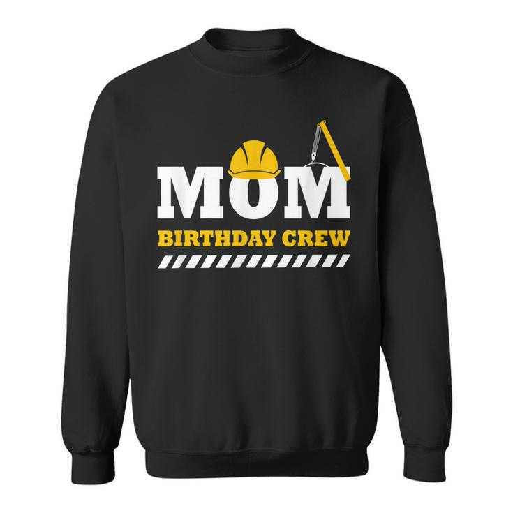 Mom Birthday Crew Construction Birthday Party  V3 Sweatshirt