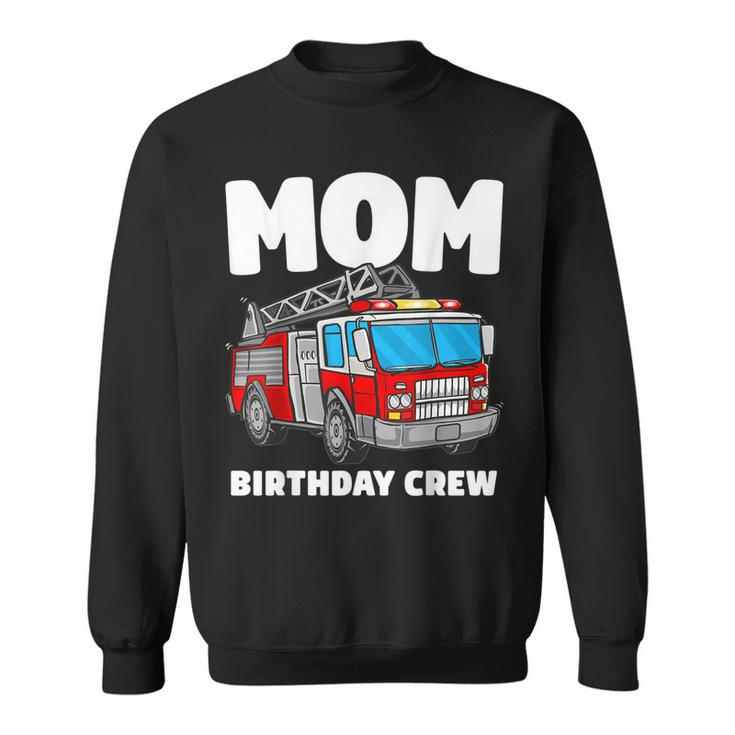Mom Birthday Crew Fire Truck Firefighter  Sweatshirt