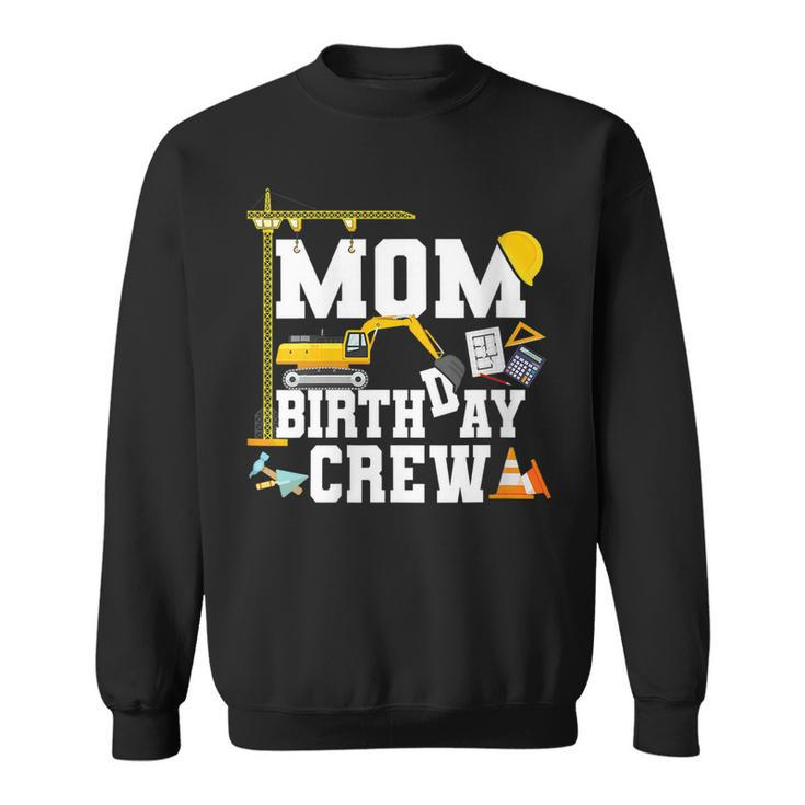Mom Birthday Crew  Mother Construction Birthday Party   Sweatshirt